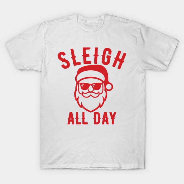 Sleigh All Day Christmas Santa T-Shirt by ECStudios